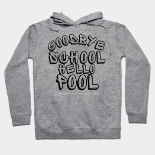 Goodbye School Hello Pool. Funny End Of School Design. Hoodie